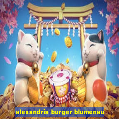 alexandria burger blumenau